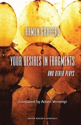 Ramn Griffero: Your Desires in Fragments and other Plays 1