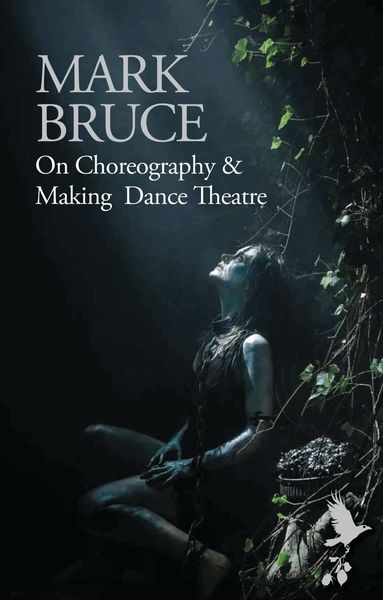 Mark Bruce - On Choreography and Making Dance Theatre, Häftad