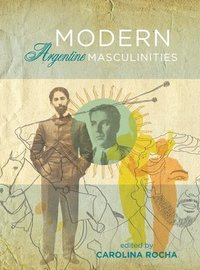 bokomslag Modern Argentine Masculinities