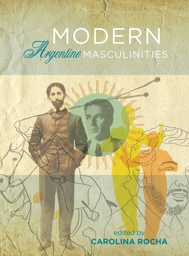 Carolina Rocha - Modern Argentine Masculinities, Häftad
