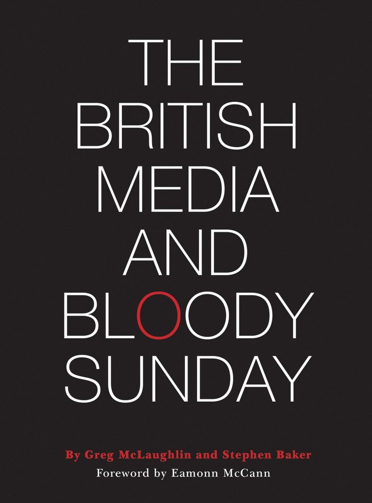 Greg McLaughlin, Stephen Baker, Stephen (Ulster University) Baker, Greg Mclaughlin - The British Media and Bloody Sunday, Inbunden
