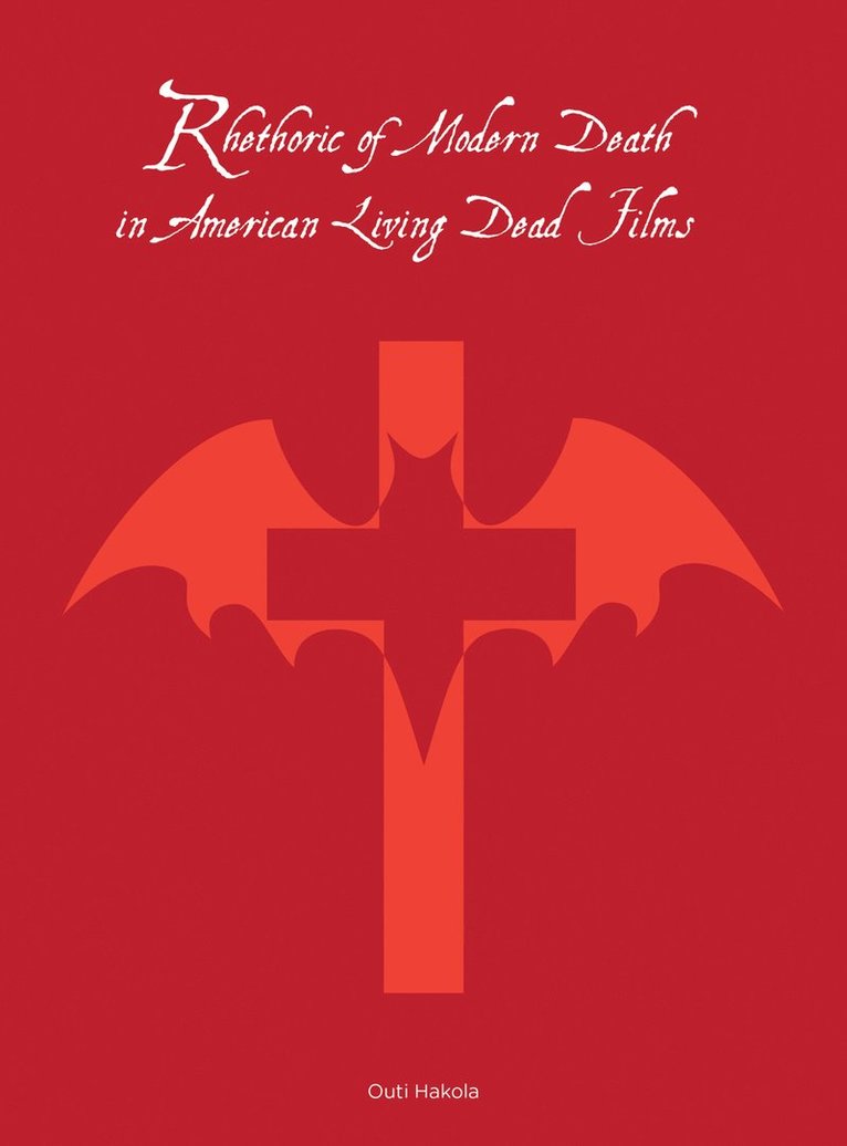 Outi Hakola - Rhetoric of Modern Death in American Living Dead Films, Häftad