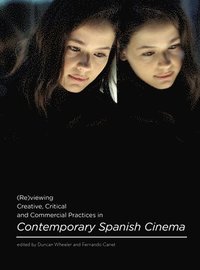 bokomslag (Re)viewing Creative, Critical and Commercial Practices in Contemporary Spanish Cinema