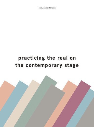José A. Sánchez, Charlie Allwood - Practising the Real on the Contemporary Stage, Häftad
