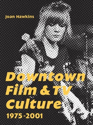 Downtown Film and TV Culture 1975-2001 1
