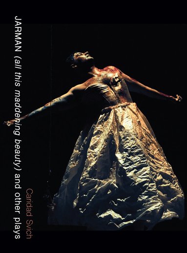 Caridad Svich - JARMAN (all this maddening beauty) and other plays, Häftad