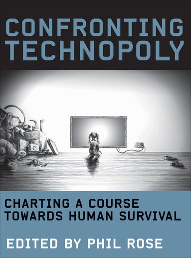 Phil Rose - Confronting Technopoly, Inbunden