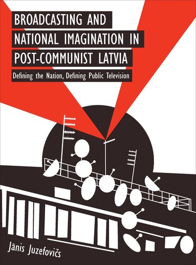 bokomslag Broadcasting and National Imagination in Post-Communist Latvia