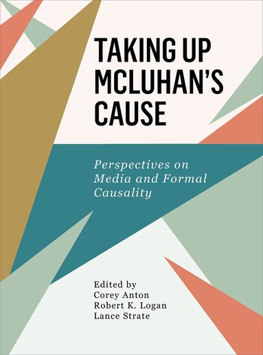 Robert K. Logan, Corey Anton, Lance Strate - Taking Up McLuhan's Cause, Inbunden