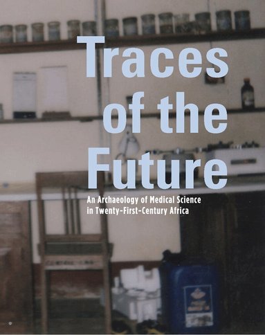 Paul Wenzel Geissler, Guillaume Lachenal, John Manton, Noémi Tousignant - Traces of the Future, Häftad