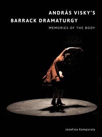 bokomslag Andrs Viskys Barrack Dramaturgy: Memories of the Body