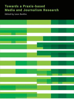 Towards a Praxis-based Media and Journalism Research 1