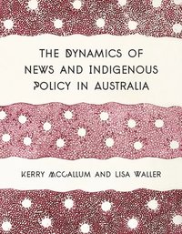 bokomslag The Dynamics of News and Indigenous Policy in Australia