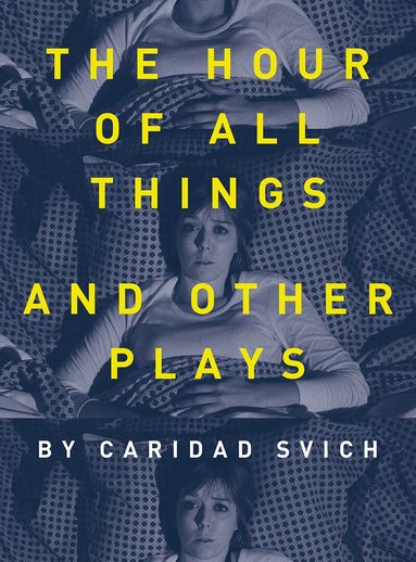 Caridad Svich - Hour of All Things and Other Plays, Inbunden