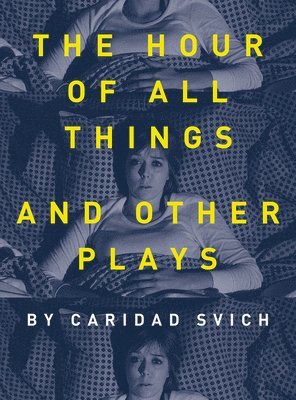 The Hour of All Things and Other Plays 1