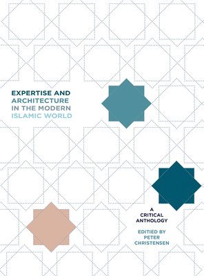 bokomslag Expertise and Architecture in the Modern Islamic World