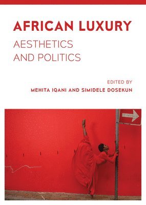 Mehita Iqani, Simidele Dosekun - African Luxury, Inbunden