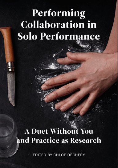 Chloé Déchery - Performing Collaboration in Solo Performance, Inbunden