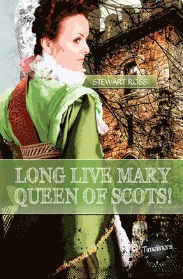 Stewart Ross - Long Live Mary, Queen of Scotts!, Häftad