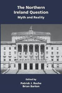 bokomslag The Northern Ireland Question: Myth and Reality