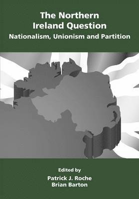 The Northern Ireland Question: Nationalism, Unionism and Partition 1