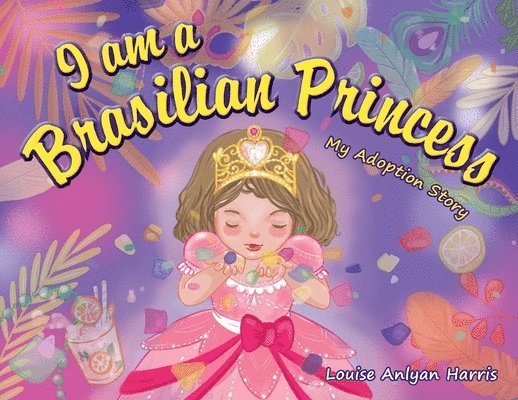 I am a Brasilian Princess: My Adoption Story 1