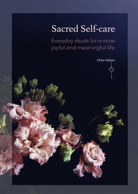 Sacred Self-Care: Everyday Rituals for a More Joyful and Meaningful Life
