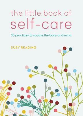 bokomslag The Little Book of Self-Care: 30 Practices to Soothe the Body, Mind and Soul