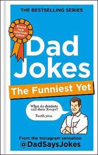 bokomslag Dad Jokes: The Funniest Yet: THE NEW COLLECTION FROM THE SUNDAY TIMES BESTSELLERS