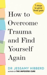 bokomslag How to Overcome Trauma and Find Yourself Again