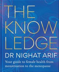 bokomslag The Knowledge: Your Guide to Female Health - From Menstruation to the Menopause