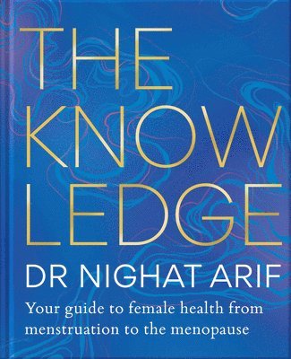 bokomslag The Knowledge : Your guide to female health - from menstruation to the menopause