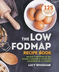 bokomslag The Low-Fodmap Recipe Book: Relieve Symptoms of Ibs, Crohn's Disease & Other Gut Disorders in 4-6 Weeks