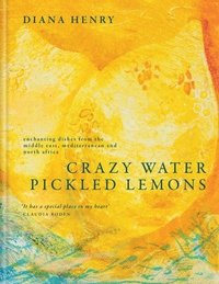 bokomslag Crazy Water, Pickled Lemons: Enchanting Dishes from the Middle East, Mediterranean and North Africa