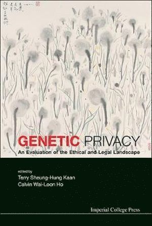 KAAN TERRY SHEUNG-HUNG, Kaan Terry Sheung-Hung, Terry Sheung-hung Kaan, Calvin Wai-loon Ho, S'pore) Kaan, Terry Sheung-hung (Nus, S'pore) Ho, Calvin Wai-loon (Nus, Terry Sheung-Hung Kaan, Calvin Wai-Loon Ho - Genetic Privacy: An Evaluation Of The Ethical And Legal Landscape, Inbunden