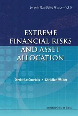 Christian Walter, Olivier A Le Courtois, France) Walter, Christian (Fondation Maison Des Sciences De L'homme, France) Le Courtois, Olivier A (Em Lyon Business Sch, Olivier A. Le Courtois, COURTOIS OLIVIER LE, Courtois Olivier Le - Extreme Financial Risks And Asset Allocation, Inbunden