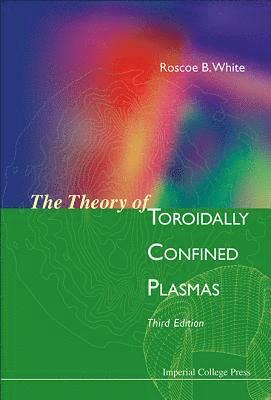 Roscoe B White, Usa) White, Roscoe B (Princeton Plasma Physics Laboratoy, Roscoe B. White, WHITE ROSCOE B, White Roscoe B - Theory Of Toroidally Confined Plasmas, The (Third Edition), Inbunden