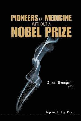 Pioneers Of Medicine Without A Nobel Prize 1