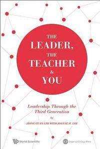 bokomslag The Leader, The Teacher & You: Leadership Through The Third Generation