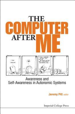 bokomslag Computer After Me, The: Awareness And Self-awareness In Autonomic Systems