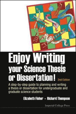 Elizabeth M Fisher, Richard C Thompson, Uk) Fisher, Elizabeth M (Univ College London, Uk) Thompson, Richard C (Imperial College London, Elizabeth M. Fisher, Richard C. Thompson, FISHER ELIZABETH, Fisher Elizabeth - Enjoy Writing Your Science Thesis Or Dissertation! : A Step-by-step Guide To Planning And Writing A Thesis Or Dissertation For Undergraduate And Graduate Science Students (2nd Edition), Häftad