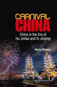 bokomslag Carnival China: China In The Era Of Hu Jintao And Xi Jinping