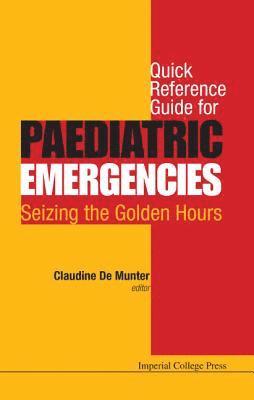 Quick Reference Guide For Paediatric Emergencies: Seizing The Golden Hours 1