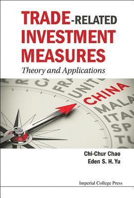 Eden Siu-hung Yu, Chi-chur Chao, Hong Kong) Yu, Eden Siu-hung (Chu Hai College Of Higher Education, Australia) Chao, Chi-chur (Deakin Univ, Eden Siu-Hung Yu, Chi-Chur Chao, CHAO CHI-CHUR, Chao Chi-Chur - Trade-related Investment Measures: Theory And Applications, Inbunden