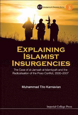 Explaining Islamist Insurgencies: The Case Of Al-jamaah Al-islamiyyah And The Radicalisation Of The Poso Conflict, 2000-2007 1