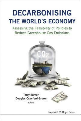 BARKER TERRY, Barker Terry, Terry Barker, Douglas Crawford-brown, Uk) Barker, Terry (Univ Of Cambridge, Uk) Crawford-brown, Douglas (Univ Of Cambridge, Douglas Crawford-Brown - Decarbonising The World's Economy: Assessing The Feasibility Of Policies To Reduce Greenhouse Gas Emissions, Inbunden