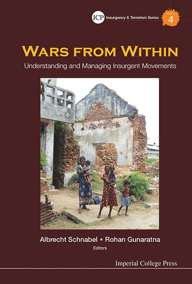 Schnabel Albrecht, Albrecht Schnabel, Rohan Gunaratna - WARS FROM WITHIN: UNDERSTANDING AND MANAGING INSURGENT MOVEMENTS, Inbunden