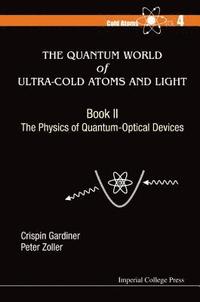 bokomslag Quantum World Of Ultra-cold Atoms And Light, The - Book Ii: The Physics Of Quantum-optical Devices