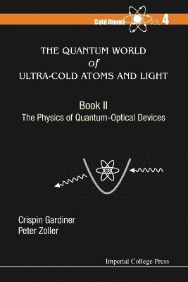 bokomslag Quantum World Of Ultra-cold Atoms And Light, The - Book Ii: The Physics Of Quantum-optical Devices