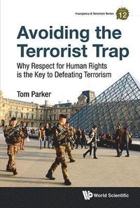 bokomslag Avoiding The Terrorist Trap: Why Respect For Human Rights Is The Key To Defeating Terrorism